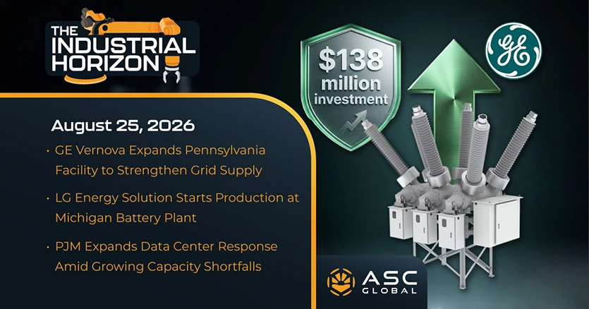 Banner for ASC Global’s Industrial Horizon, featuring industrial technology and electronics imagery. The report covers news on GE Vernova’s grid supply expansion, LG Energy Solution’s Michigan battery production, PSB Industries’ remote monitoring, PJM’s data center response, UK robotics investment, Molex’s liquid cooling for AI data centers, and more semiconductor, electronics, and industrial market developments.